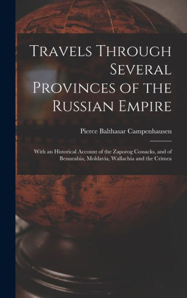 Travels Through Several Provinces Of The Russian Empire: With An Historical Account Of The Zaporog Cossacks, And Of Bessarabia, Moldavia, Wallachia And The Crimea