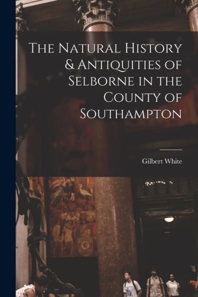 The Natural History & Antiquities Of Selborne In The County Of Southampton
