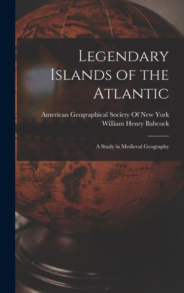 Legendary Islands Of The Atlantic: A Study In Medieval Geography