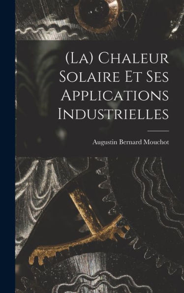 (La) Chaleur Solaire Et Ses Applications Industrielles (French Edition)