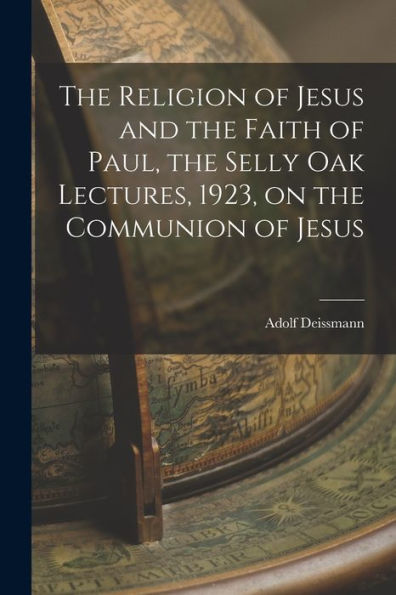 The Religion Of Jesus And The Faith Of Paul, The Selly Oak Lectures, 1923, On The Communion Of Jesus