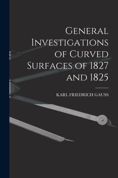 General Investigations Of Curved Surfaces Of 1827 And 1825