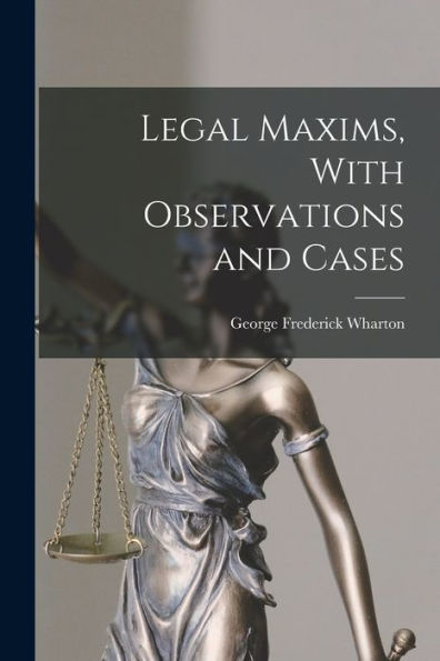 Legal Maxims, With Observations And Cases