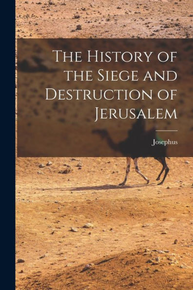 The History Of The Siege And Destruction Of Jerusalem