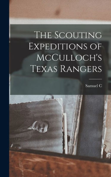 The Scouting Expeditions Of Mcculloch'S Texas Rangers