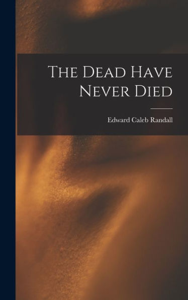 The Dead Have Never Died