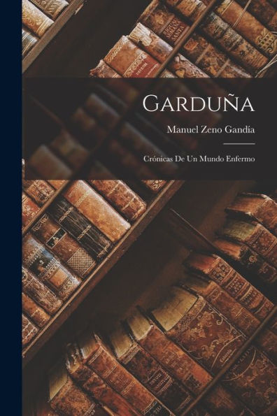 Garduña: Crónicas De Un Mundo Enfermo (Spanish Edition)