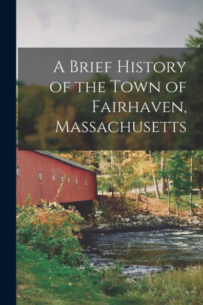 A Brief History Of The Town Of Fairhaven, Massachusetts