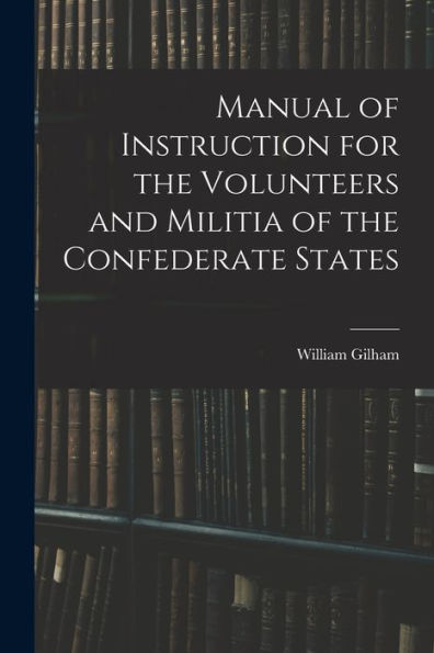 Manual Of Instruction For The Volunteers And Militia Of The Confederate States
