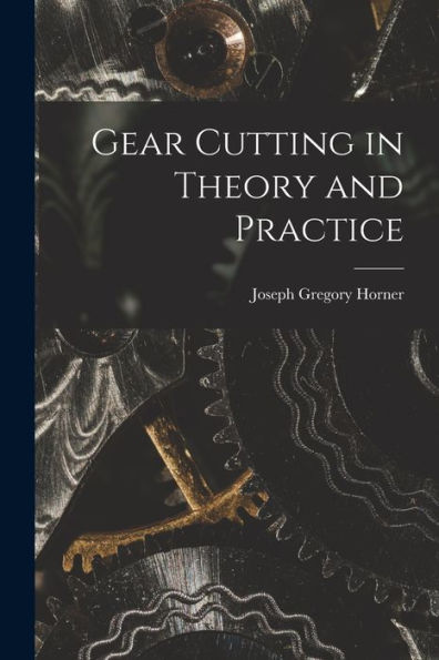 Gear Cutting In Theory And Practice