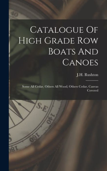 Catalogue Of High Grade Row Boats And Canoes: Some All Cedar, Others All Wood, Others Cedar, Canvas Covered