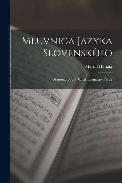 Mluvnica Jazyka Slovenského: Grammar Of The Slovak Language, Part 2 (Slovak Edition)