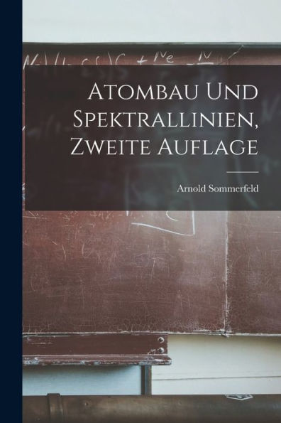 Atombau Und Spektrallinien, Zweite Auflage (German Edition)