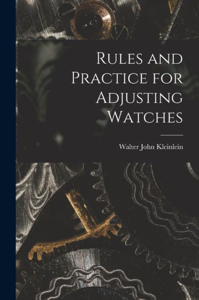 Rules And Practice For Adjusting Watches