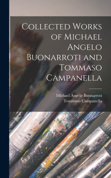 Collected Works Of Michael Angelo Buonarroti And Tommaso Campanella
