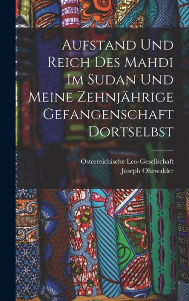 Aufstand Und Reich Des Mahdi Im Sudan Und Meine Zehnjährige Gefangenschaft Dortselbst (German Edition)
