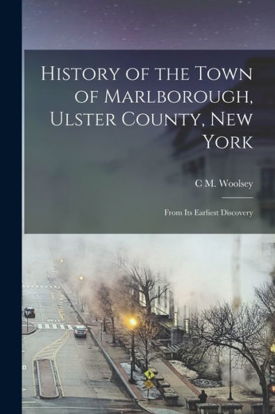 History Of The Town Of Marlborough, Ulster County, New York: From Its Earliest Discovery