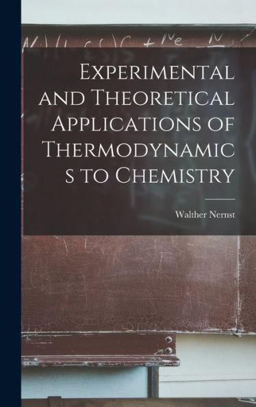 Experimental And Theoretical Applications Of Thermodynamics To Chemistry