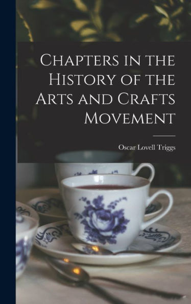 Chapters In The History Of The Arts And Crafts Movement
