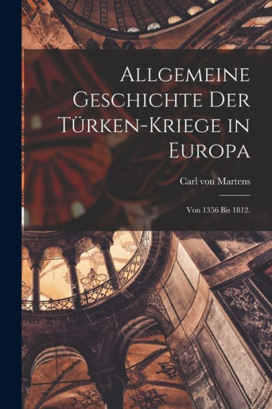 Allgemeine Geschichte Der Türken-Kriege In Europa: Von 1356 Bis 1812. (German Edition)