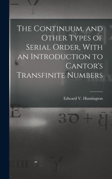 The Continuum, And Other Types Of Serial Order, With An Introduction To Cantor'S Transfinite Numbers
