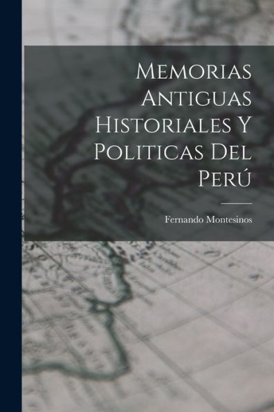 Memorias Antiguas Historiales Y Politicas Del Perú