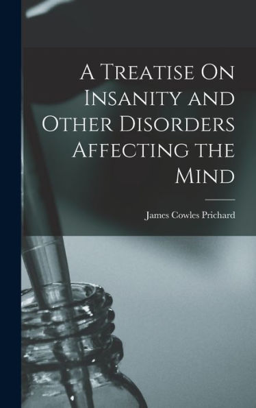 A Treatise On Insanity And Other Disorders Affecting The Mind