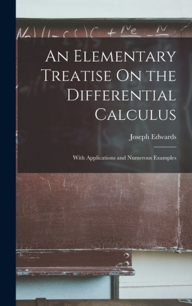 An Elementary Treatise On The Differential Calculus: With Applications And Numerous Examples