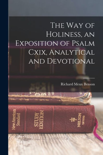 The Way Of Holiness, An Exposition Of Psalm Cxix, Analytical And Devotional