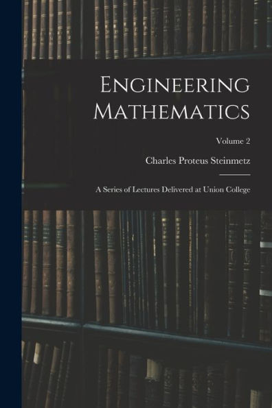 Engineering Mathematics: A Series Of Lectures Delivered At Union College; Volume 2