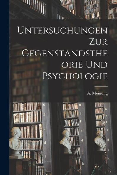 Untersuchungen Zur Gegenstandstheorie Und Psychologie (German Edition)