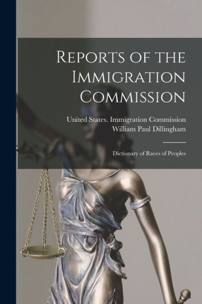 Reports Of The Immigration Commission: Dictionary Of Races Of Peoples