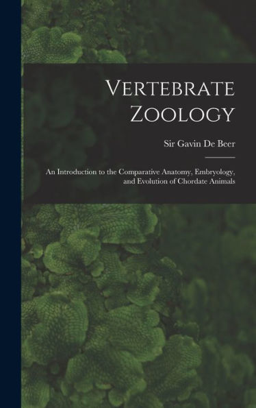 Vertebrate Zoology; An Introduction To The Comparative Anatomy, Embryology, And Evolution Of Chordate Animals