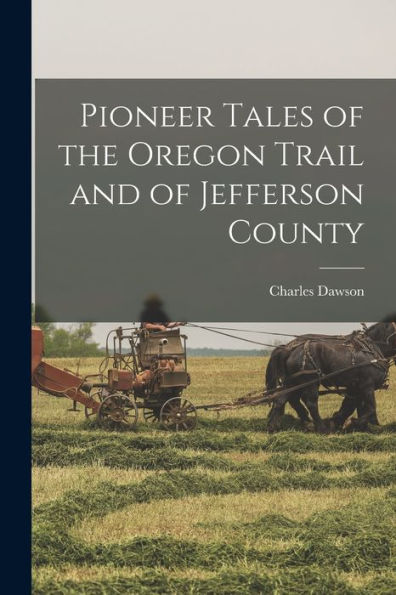 Pioneer Tales Of The Oregon Trail And Of Jefferson County