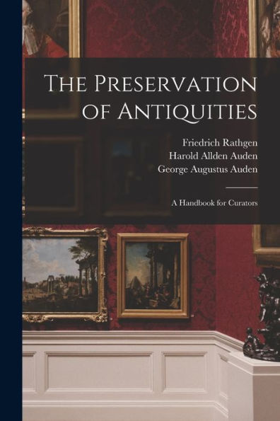 The Preservation Of Antiquities; A Handbook For Curators