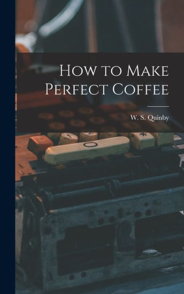 How To Make Perfect Coffee