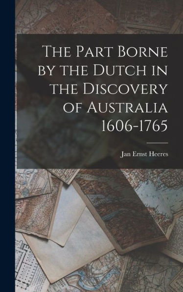 The Part Borne By The Dutch In The Discovery Of Australia 1606-1765