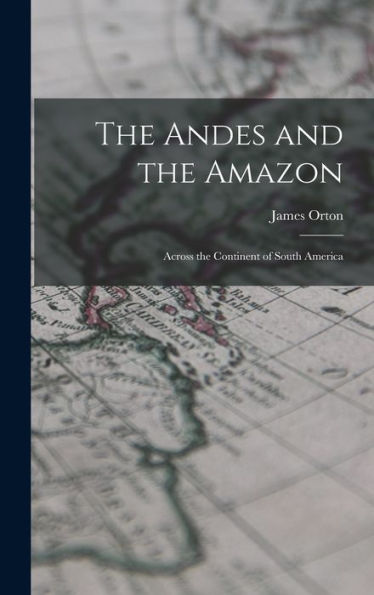 The Andes And The Amazon: Across The Continent Of South America