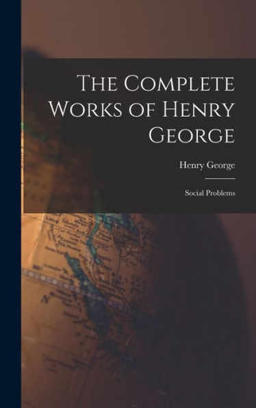 The Complete Works Of Henry George: Social Problems