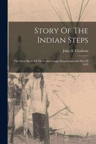 Story Of The Indian Steps: The Great Battle Of The Lenni Lenape-Susquehannocks War Of 1635