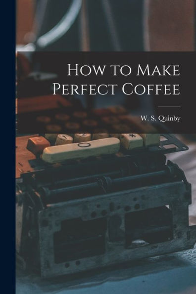 How To Make Perfect Coffee