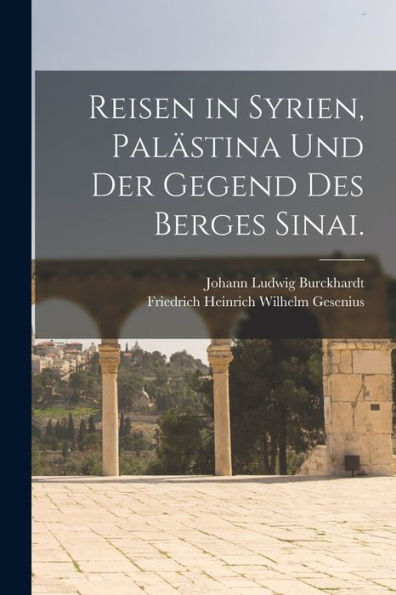 Reisen In Syrien, Palästina Und Der Gegend Des Berges Sinai. (German Edition)