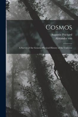 Cosmos: A Survey Of The General Physical History Of The Universe