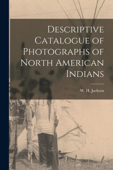 Descriptive Catalogue Of Photographs Of North American Indians