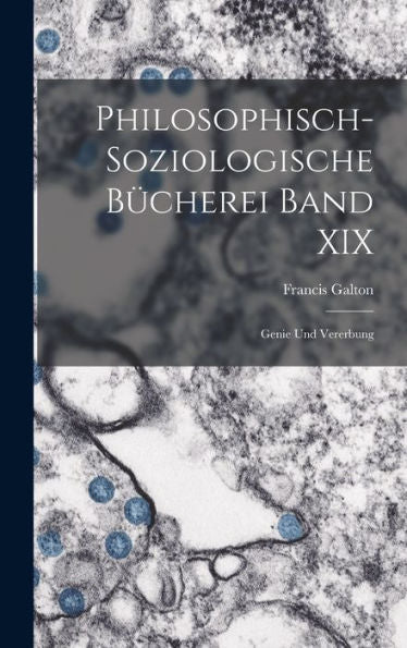 Philosophisch-Soziologische Bücherei Band Xix: Genie Und Vererbung (German Edition)
