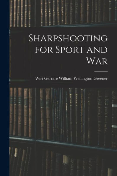 Sharpshooting For Sport And War
