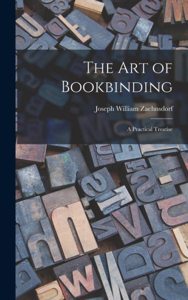 The Art Of Bookbinding: A Practical Treatise