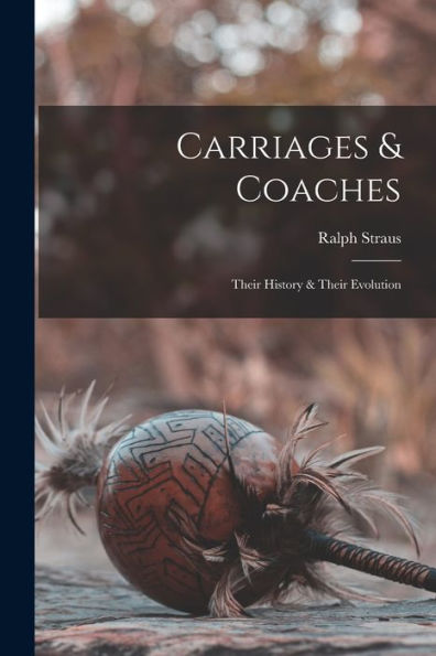 Carriages & Coaches: Their History & Their Evolution
