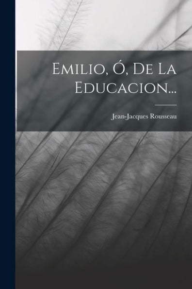 Emilio, Ó, De La Educacion... (Spanish Edition)