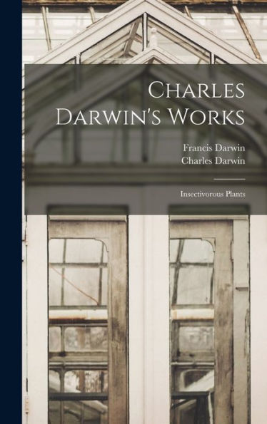 Charles Darwin'S Works: Insectivorous Plants